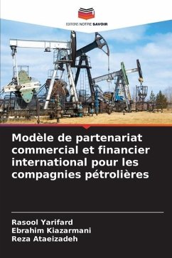 Modèle de partenariat commercial et financier international pour les compagnies pétrolières - Yarifard, Rasool;Kiazarmani, Ebrahim;Ataeizadeh, Reza