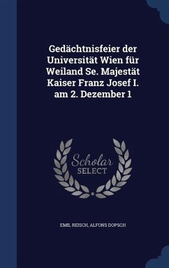 Gedächtnisfeier der Universität Wien für Weiland Se. Majestät Kaiser Franz Josef I. am 2. Dezember 1 - Reisch, Emil; Dopsch, Alfons