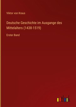Deutsche Geschichte im Ausgange des Mittelalters (1438-1519)