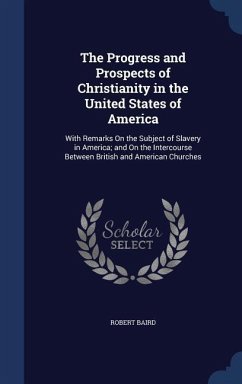 The Progress and Prospects of Christianity in the United States of America - Baird, Robert