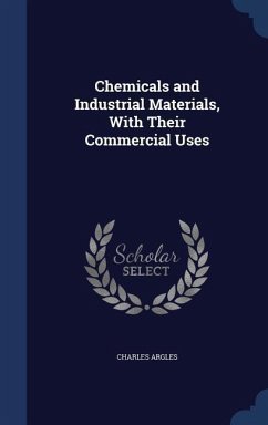 Chemicals and Industrial Materials, With Their Commercial Uses - Argles, Charles