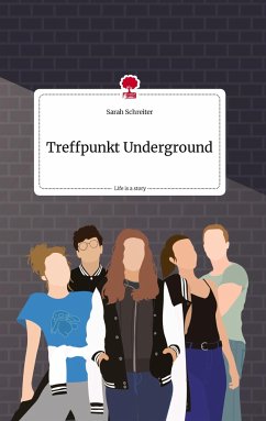 Treffpunkt Underground. Life is a Story - story.one - Schreiter, Sarah