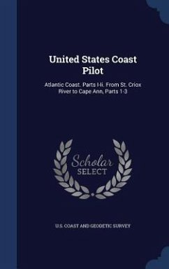 United States Coast Pilot: Atlantic Coast. Parts I-Ii. From St. Criox River to Cape Ann, Parts 1-3