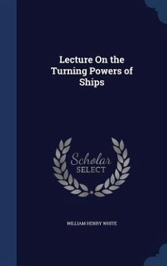 Lecture On the Turning Powers of Ships - White, William Henry