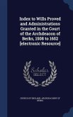 Index to Wills Proved and Administrations Granted in the Court of the Archdeacon of Berks, 1508 to 1652 [electronic Resource]