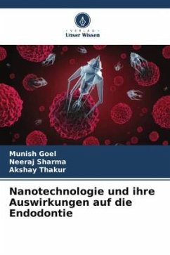 Nanotechnologie und ihre Auswirkungen auf die Endodontie - Goel, Munish;Sharma, Neeraj;Thakur, Akshay