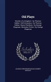 Old Plays: Wonder of a Kingdom / by Thomas Dekker. Old Fortunatus / by Thomas Dekker. Bussy D'ambois / by George Chapman. Monsieu