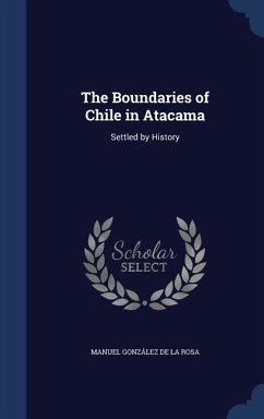 The Boundaries of Chile in Atacama: Settled by History - de la Rosa, Manuel González