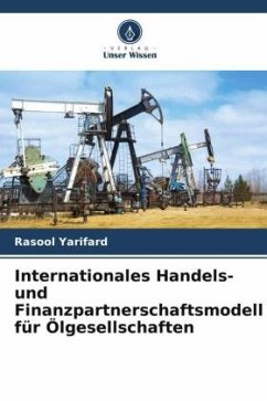 Modell der internationalen Handels- und Finanzpartnerschaft für Ölgesellschaften - Yarifard, Rasool;Kiazarmani, Ebrahim;Ataeizadeh, Reza