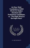 An Eng.-Hind. Vocabulary of 3000 Words for Higher Standard and Proficiency Candidates, or, &quote;The Right Word in the Right Place&quote;