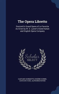 The Opera Libretto: Donizetti's Grand Opera of La Favorita As Given by W. S. Lyster's Grand Italian and English Opera Company - Donizetti, Gaetano; Scribe, Eugène; Vaëz, Gustave