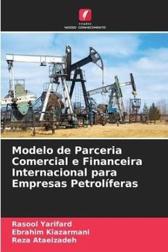 Modelo de Parceria Comercial e Financeira Internacional para Empresas Petrolíferas - Yarifard, Rasool;Kiazarmani, Ebrahim;Ataeizadeh, Reza