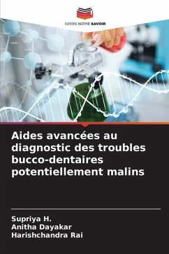 Aides avancées au diagnostic des troubles bucco-dentaires potentiellement malins - H., Supriya;Dayakar, Anitha;Rai, Harishchandra