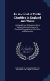 An Account of Public Charities in England and Wales: Abridged From the Reports of His Majesty's Commissioners On Charitable Foundations, With Notes an