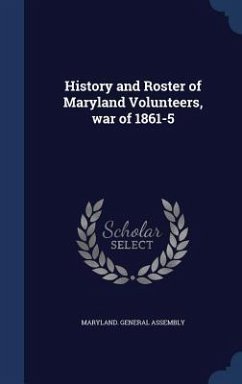 Cover History and Roster of Maryland Volunteers, war of 1861-5