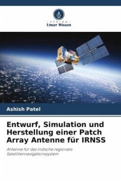 Entwurf, Simulation und Herstellung einer Patch Array Antenne für IRNSS - Patel, Ashish