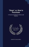 &quote;Stops&quote;, or, How to Punctuate: A Practical Handbook for Writers and Students