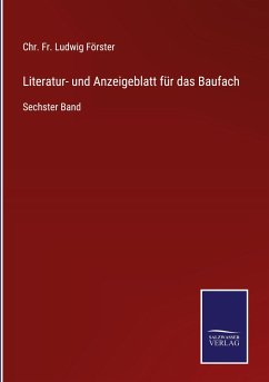 Literatur- und Anzeigeblatt für das Baufach - Förster, Chr. Fr. Ludwig