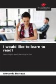 I would like to learn to read?