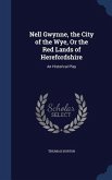 Nell Gwynne, the City of the Wye, Or the Red Lands of Herefordshire: An Historical Play