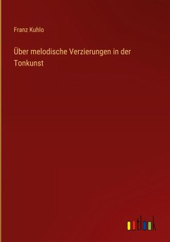Über melodische Verzierungen in der Tonkunst