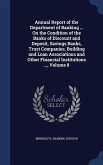 Annual Report of the Department of Banking ... On the Condition of the Banks of Discount and Deposit, Savings Banks, Trust Companies, Building and Loan Associations and Other Financial Institutions ..., Volume 8