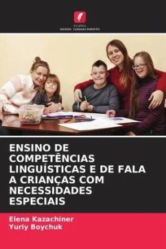 ENSINO DE COMPETÊNCIAS LINGUÍSTICAS E DE FALA A CRIANÇAS COM NECESSIDADES ESPECIAIS - Kazachiner, Elena;Boychuk, Yuriy