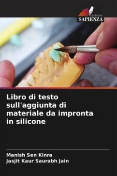 Libro di testo sull'aggiunta di materiale da impronta in silicone - Sen Kinra, Manish;Saurabh Jain, Jasjit Kaur