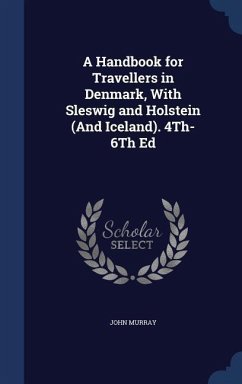 A Handbook for Travellers in Denmark, With Sleswig and Holstein (And Iceland). 4Th-6Th Ed - Murray, John