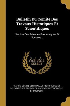 Bulletin Du Comité Des Travaux Historiques Et Scientifiques: Section Des Sciences Économiques Et Sociales...