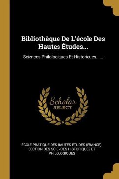 Bibliothèque De L'école Des Hautes Études...: Sciences Philologiques Et Historiques......