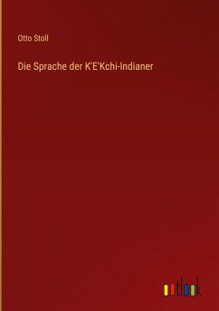 Die Sprache der K'E'Kchi-Indianer - Stoll, Otto