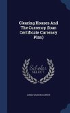 Clearing Houses And The Currency (loan Certificate Currency Plan)