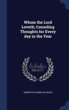 Whom the Lord Loveth; Consoling Thoughts for Every day in the Year - Delamare, Henriette Eugénie