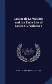 Louise de La Vallière and the Early Life of Louis XIV Volume 1