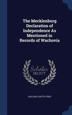 The Mecklenburg Declaration of Independence As Mentioned in Records of Wachovia - Fries, Adelaide Lisetta