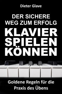 Der sichere Weg zum Erfolg - Klavierspielen können (eBook, ePUB) - Glave, Dieter