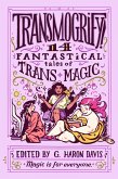 Transmogrify!: 14 Fantastical Tales of Trans Magic (eBook, ePUB)