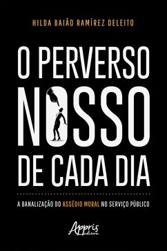 Cover O Perverso Nosso de Cada Dia: A Banalização do Assédio Moral no Serviço Público (eBook, ePUB)