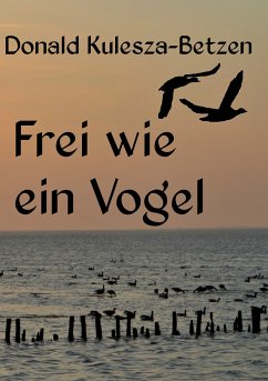 Frei wie ein Vogel (eBook, ePUB) - Kulesza-Betzen, Donald