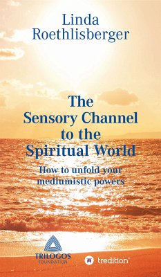 The Sensory Channel to the Spiritual World (eBook, ePUB) - Roethlisberger, Linda Vera