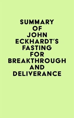 Cover Summary of John Eckhardt's Fasting for Breakthrough and Deliverance (eBook, ePUB)