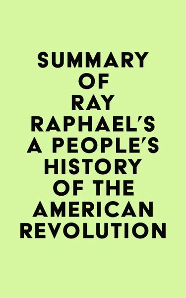 Summary of Ray Raphael's A People's History of the American Revolution (eBook, ePUB)