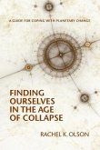 Finding Ourselves In the Age of Collapse (eBook, ePUB) Finding Ourselves In the Age of Collapse (eBook, ePUB)