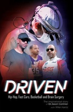 Driven Hip-Hop, Fast Cars, Basketball and Brain Surgery The inspirational story of Dr. Jason Cormier (eBook, ePUB) - Cormier, Jason