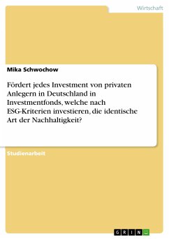 Fördert jedes Investment von privaten Anlegern in Deutschland in Investmentfonds, welche nach ESG-Kriterien investieren, die identische Art der Nachhaltigkeit? (eBook, PDF)