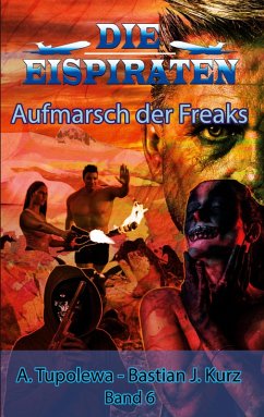 Die Eispiraten - Aufmarsch der Freaks (eBook, ePUB) - Kurz, Bastian J.; Tupolewa, A.