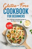Gluten-Free Cookbook for Beginners: Over 100 Easy & Healthy Recipes to Go Gluten-Free with 14 Day Meal Plan (eBook, ePUB)