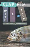 Slap Him with a Fish: A Crash Course in Fiction Writing (eBook, ePUB)