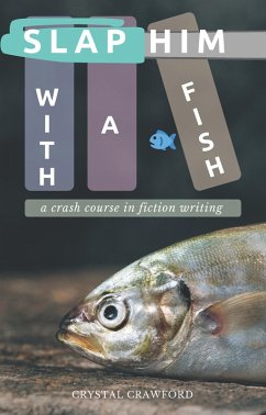 Cover Slap Him with a Fish: A Crash Course in Fiction Writing (eBook, ePUB)